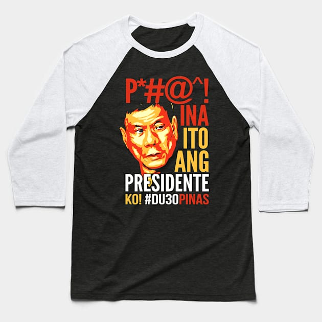 Ito Ang Presidente Ko, Duterte Baseball T-Shirt by GraphicsGarageProject